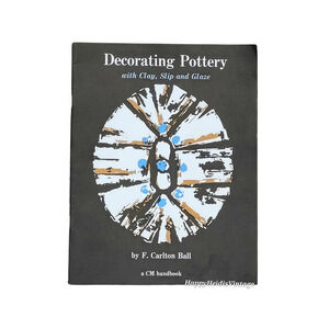 DECORATING‎ POTTERY with Clay, Slip and Glaze. Paperback by F. Carlton Ball Book